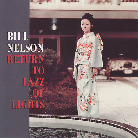 Bill Nelson ‎– Return To Jazz Of Lights